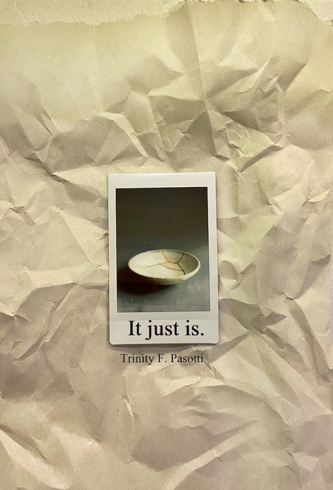 It just is. -  Trinity F. Pasotti