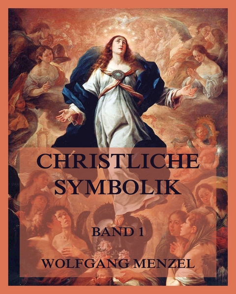 Christliche Symbolik, Band 1 - Wolfgang Menzel