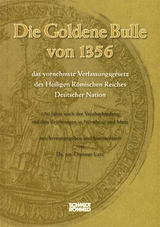 Die Goldene Bulle von 1356 - das vornehmste Verfassungsgesetz des Heiligen Römischen Reiches Deutscher Nation - 