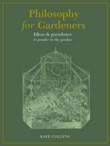 Philosophy for Gardeners -  Kate Collyns
