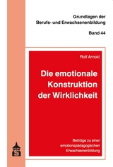 Die emotionale Konstruktion der Wirklichkeit -  Rolf Arnold