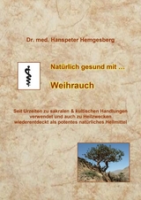 Natürlich gesund mit Weihrauch - Dr. Hanspeter Hemgesberg