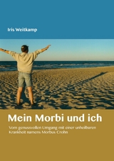 Mein Morbi und ich - Iris Weitkamp