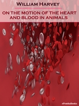 On the Motion of the Heart and Blood in Animals (Annotated) - William Harvey