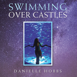 Swimming over Castles - Danielle Hobbs