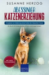 Abessinier Katzenerziehung - Ratgeber zur Erziehung einer Katze der Abessinier Rasse - Susanne Herzog