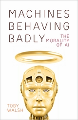 Machines Behaving Badly - Toby Walsh