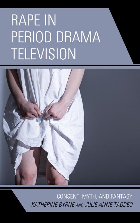 Rape in Period Drama Television -  Katherine Byrne,  Julie Anne Taddeo