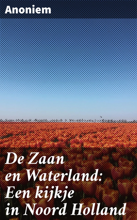 De Zaan en Waterland: Een kijkje in Noord Holland -  Anoniem