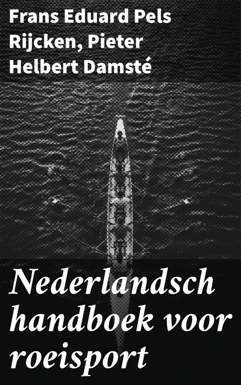 Nederlandsch handboek voor roeisport - Frans Eduard Pels Rijcken, Pieter Helbert Damsté