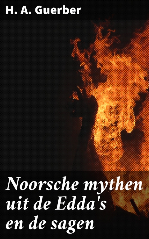 Noorsche mythen uit de Edda's en de sagen - H. a. Guerber