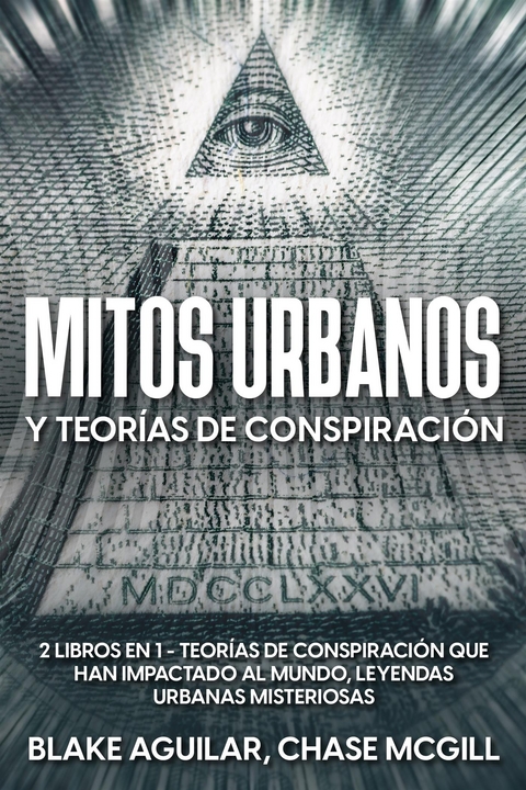 Mitos Urbanos y Teorías de Conspiración - Blake Aguilar