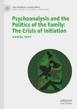 Psychoanalysis and the Politics of the Family: The Crisis of Initiation -  Daniel Tutt
