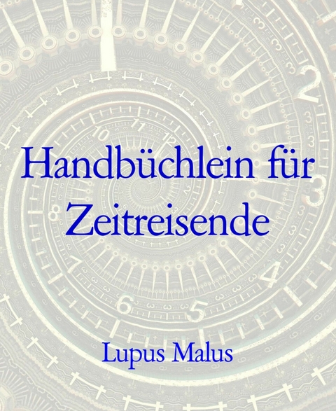 Handbüchlein für Zeitreisende - Lupus Malus