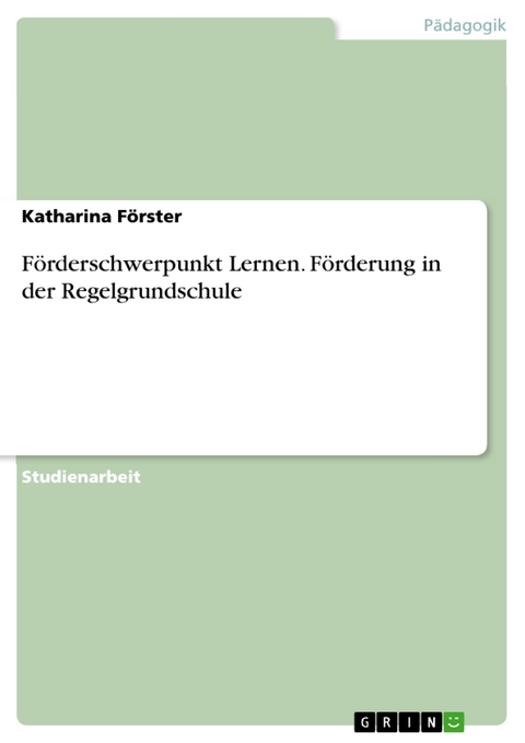 Förderschwerpunkt Lernen. Förderung in der Regelgrundschule - Katharina Förster