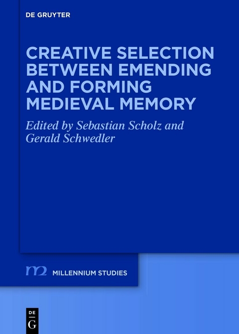 Creative Selection between Emending and Forming Medieval Memory - 