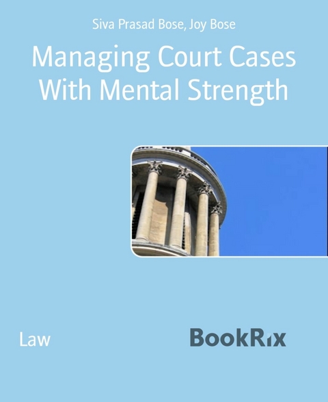 Managing Court Cases With Mental Strength - Joy Bose, Siva Prasad Bose