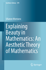 Explaining Beauty in Mathematics: An Aesthetic Theory of Mathematics - Ulianov Montano