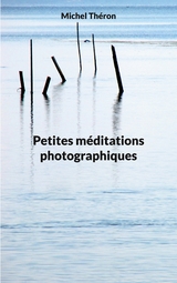 Petites méditations photographiques - Michel Théron