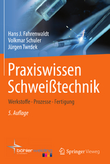 Praxiswissen Schweißtechnik - Hans J. Fahrenwaldt, Volkmar Schuler, Jürgen Twrdek