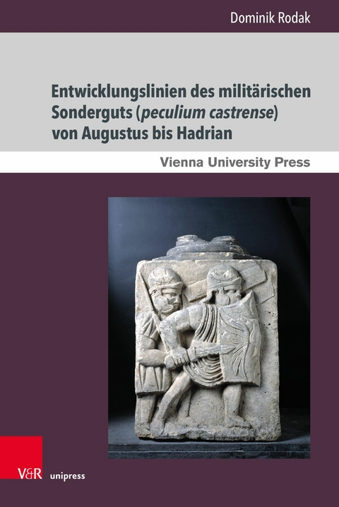 Entwicklungslinien des militärischen Sonderguts (peculium castrense) von Augustus bis Hadrian -  Dominik Rodak