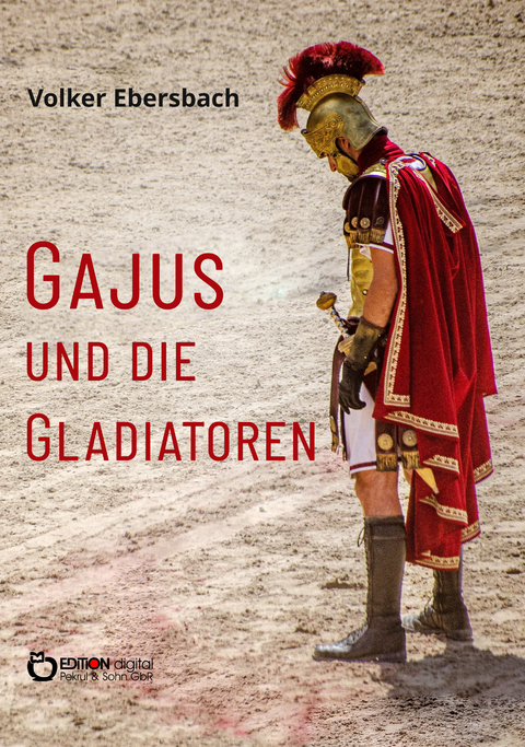Gajus und die Gladiatoren - Volker Ebersbach