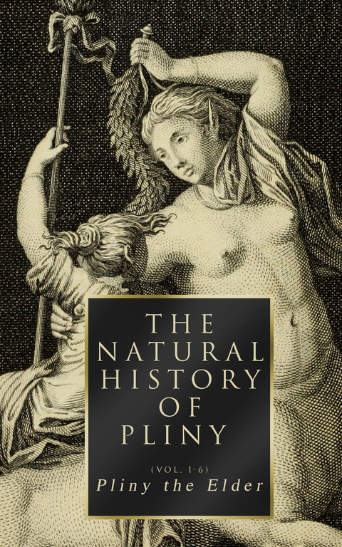 The Natural History of Pliny (Vol. 1-6) - Pliny The Elder
