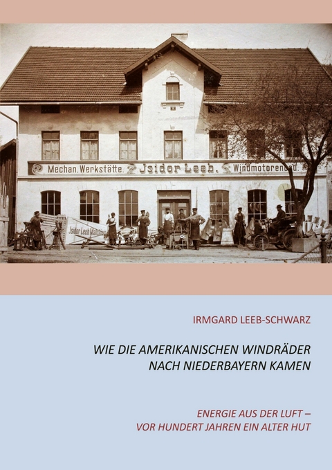 Wie die amerikanischen Windräder nach Niederbayern kamen -  Irmgard Leeb-Schwarz