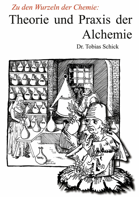 Theorie und Praxis der Alchemie - Tobias Schick
