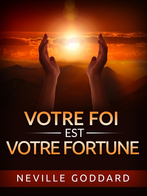 Votre Foi est votre Fortune (Traduit) - Neville Goddard