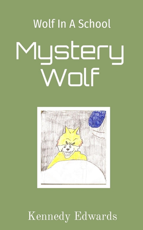 Wolf In A School: Mystery Wolf - Kennedy J Edwards