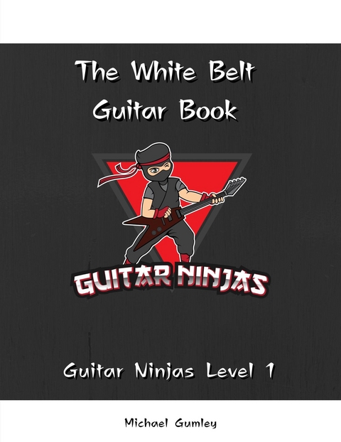 The Guitar Ninjas White Belt Book - Michael Gumley