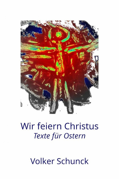 Wir feiern Christus - Volker Schunck