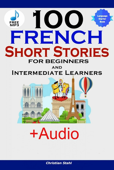 100 French Short Stories for Beginners and Intermediate Learners -  Christian Stahl