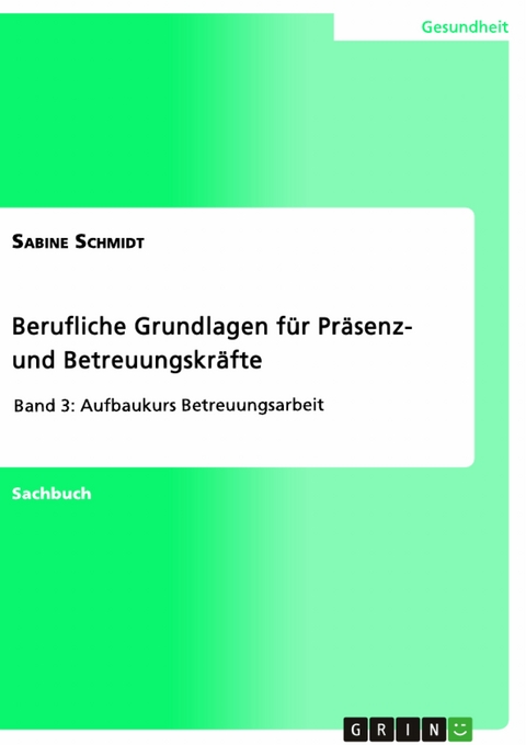 Berufliche Grundlagen für Präsenz- und Betreuungskräfte - Sabine Schmidt