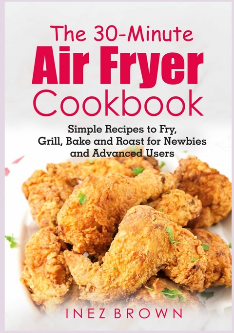 The 30-Minute Air Fryer Cookbook - Inez Brown