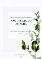 Não desisto do Amanhã - Ana C. de Lima Machado