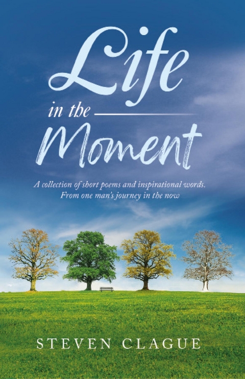 Life in the Moment -  Steven Clague