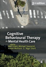 Cognitive Behavioural Therapy in Mental Health Care - Grant, Alec; Townend, Michael; Mulhern, Ronan; Short, Nigel