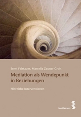 Mediation als Wendepunkt in Beziehungen - Ernst Feistauer, Marcella Zauner-Grois