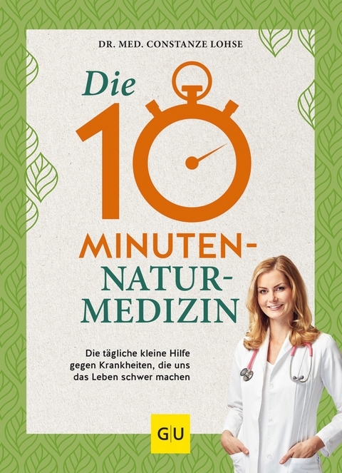 Die 10-Minuten-Naturmedizin -  Dr. med. Constanze Lohse