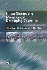 Urban Stormwater Management in Developing Countries -  O. Mark,  J. Parkinson