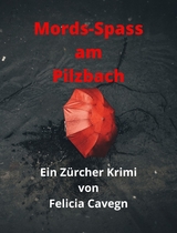 Mords-Spass am Pilzbach - Felicia Cavegn