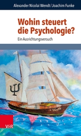 Wohin steuert die Psychologie? -  Alexander Nicolai Wendt,  Joachim Funke