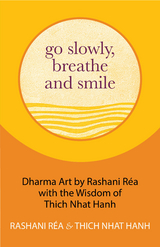 Go Slowly, Breathe and Smile -  Thich Nhat Hanh,  Rashani Rea