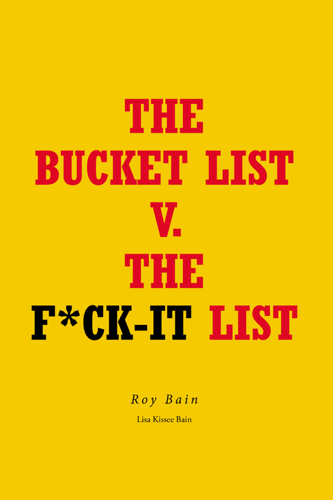 Bucket List  v.  The F*ck-it List -  Roy Bain