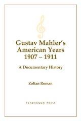 Gustav Mahler's American Years 1907-1911 -  Zoltan Roman