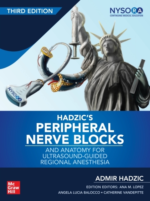 Hadzic's Peripheral Nerve Blocks and Anatomy for Ultrasound-Guided Regional Anesthesia, 3rd edition -  Admir Hadzic