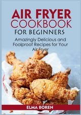 Air Fryer Cookbook for Beginners - Elma Boren