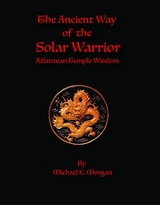 The Ancient Way of the Solar Warrior, Atlantean Temple Wisdom -  Michael E Morgan